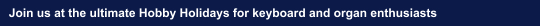 Join us at the ultimate Hobby Holidays for keyboard and organ enthusiasts